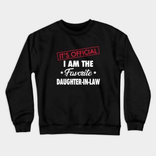 It's Official. I Am the Favorite Daughter-in-law Crewneck Sweatshirt